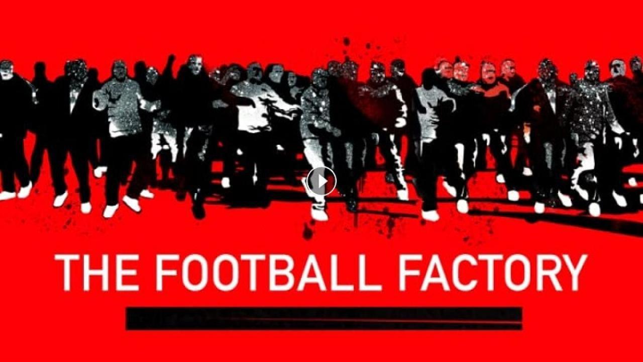 فيلم The Football Factory 2004 مترجم كامل HD