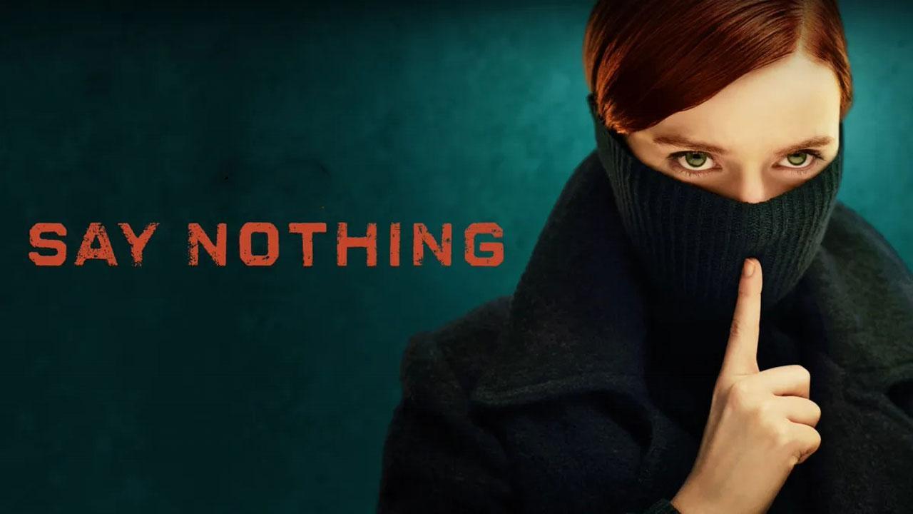 مسلسل Say Nothing الموسم الاول الحلقة 9 التاسعة والاخيرة مترجمة